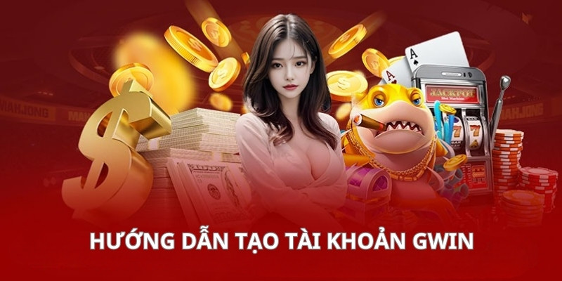 Quy trình tạo tài khoản GWIN nhanh chóng